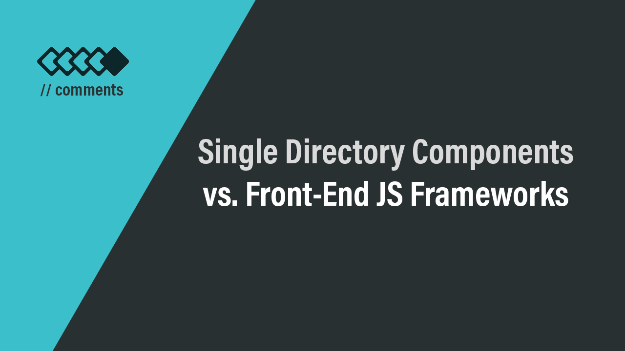 Single Directory Components vs. Front-end JS Frameworks